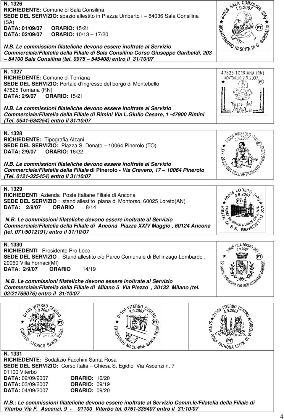 1327 RICHIEDENTE: Comune di Torriana SEDE DEL SERVIZIO: Portale d ingresso del borgo di Montebello 47825 Torriana (RN) DATA: 2/9/07 ORARIO: 15/21 Commerciale/Filatelia della Filiale di Rimini Via L.