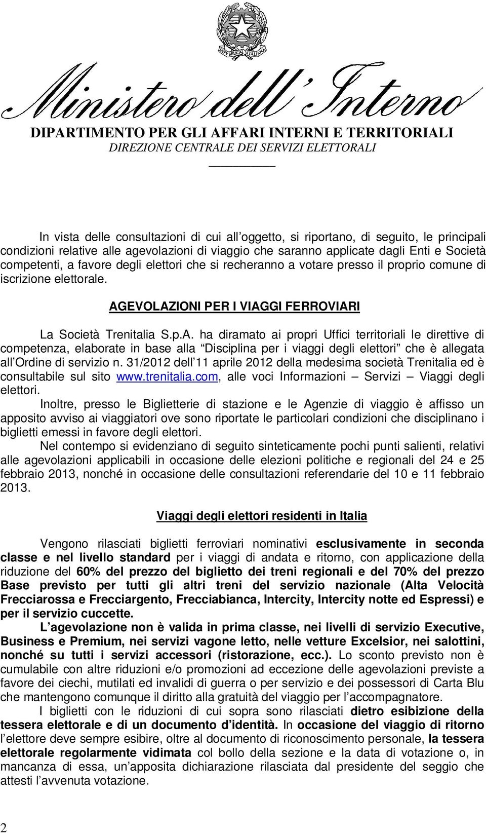 EVOLAZIONI PER I VIAGGI FERROVIARI La Società Trenitalia S.p.A. ha diramato ai propri Uffici territoriali le direttive di competenza, elaborate in base alla Disciplina per i viaggi degli elettori che è allegata all Ordine di servizio n.