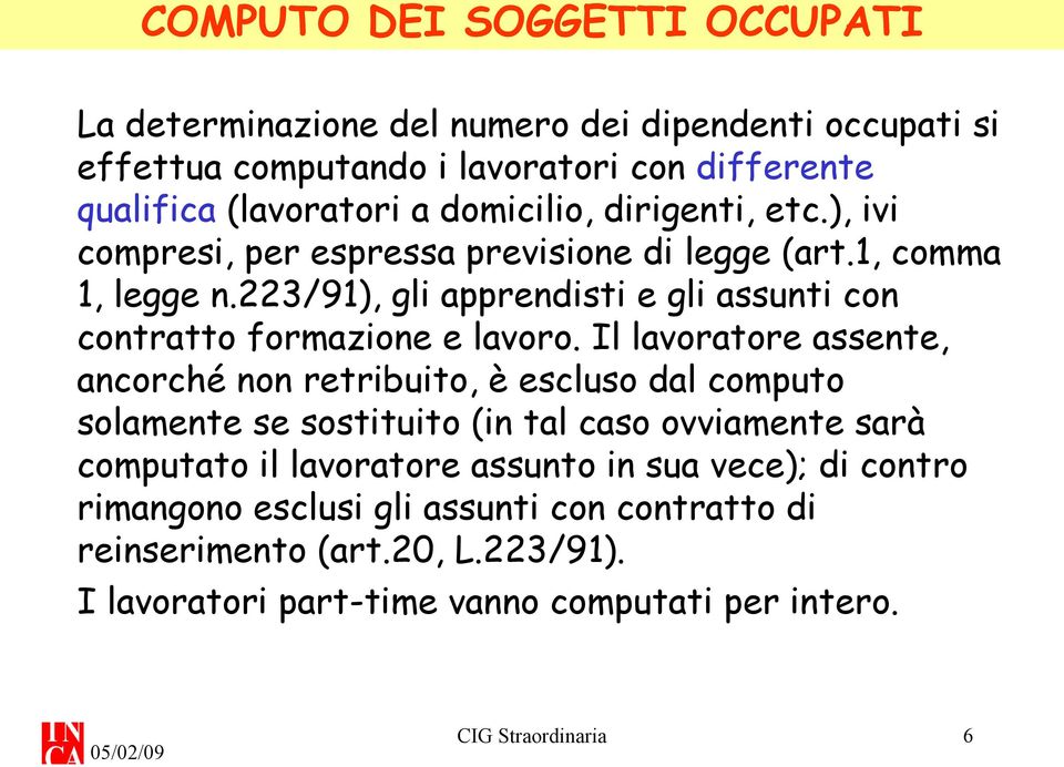 223/91), gli apprendisti e gli assunti con contratto formazione e lavoro.