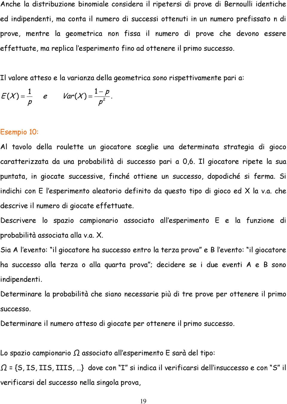 Esemo 0: Al tavolo della roulette un gocatore scegle una determnata stratega d goco caratterzzata da una robabltà d successo ar a 0,6.