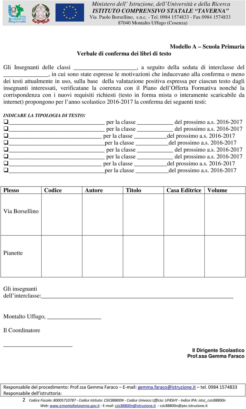 Formativa nonché la corrispondenza con i nuovi requisiti richiesti (testo in forma mista o interamente scaricabile da internet) propongono per l anno scolastico 2016-2017 la conferma dei seguenti