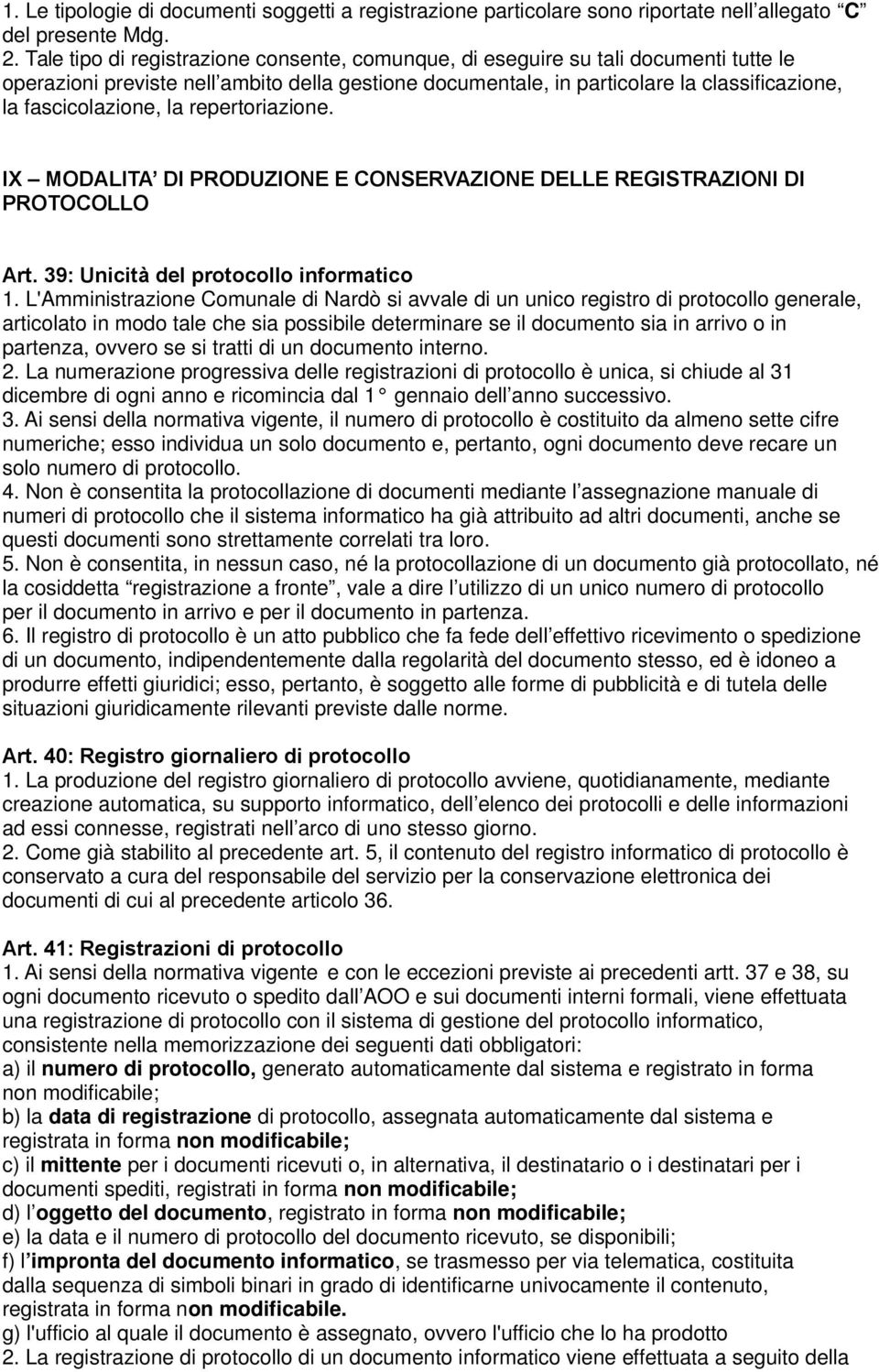 la repertoriazione. IX MODALITA DI PRODUZIONE E CONSERVAZIONE DELLE REGISTRAZIONI DI PROTOCOLLO Art. 39: Unicità del protocollo informatico 1.