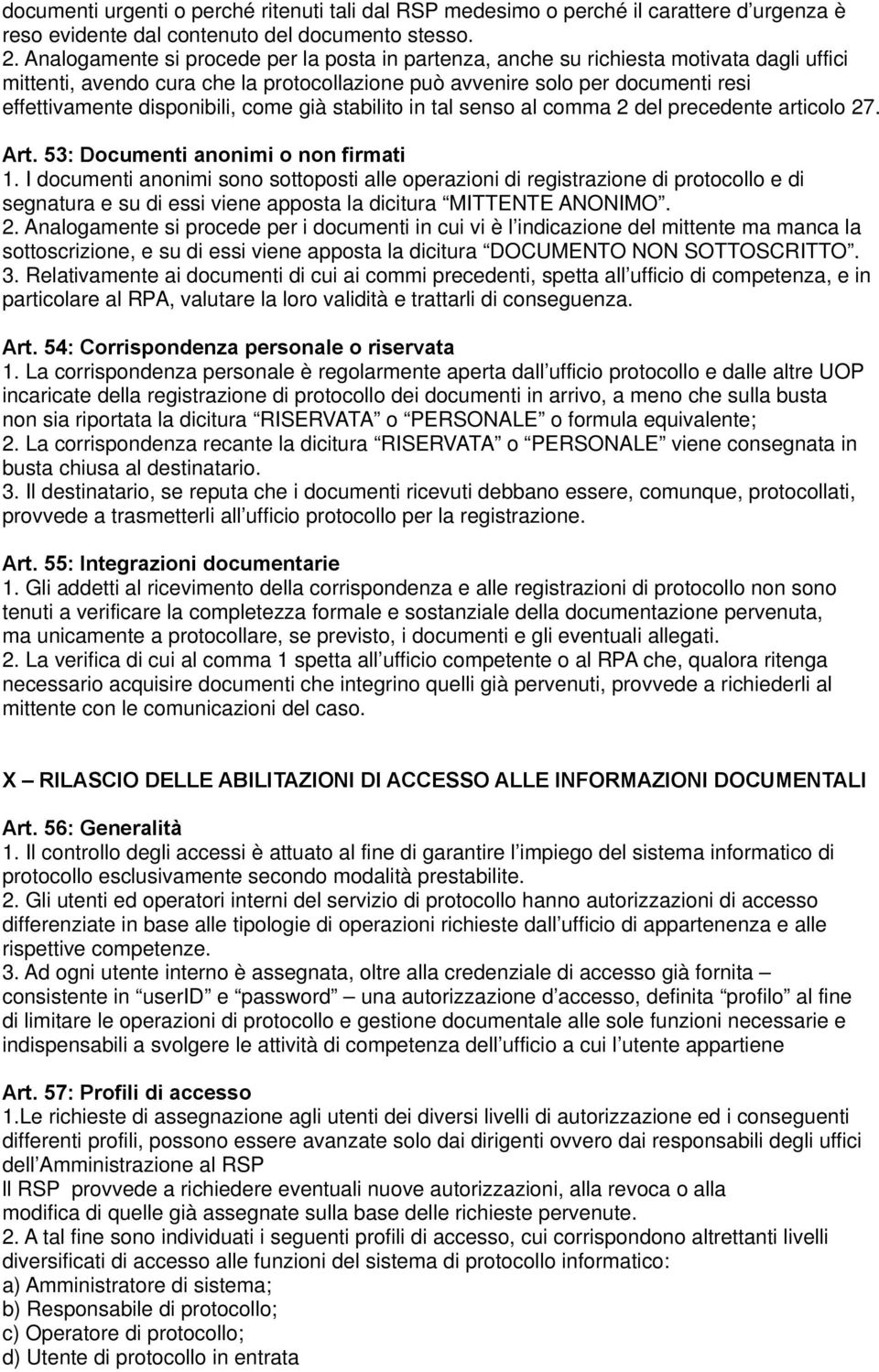 disponibili, come già stabilito in tal senso al comma 2 del precedente articolo 27. Art. 53: Documenti anonimi o non firmati 1.