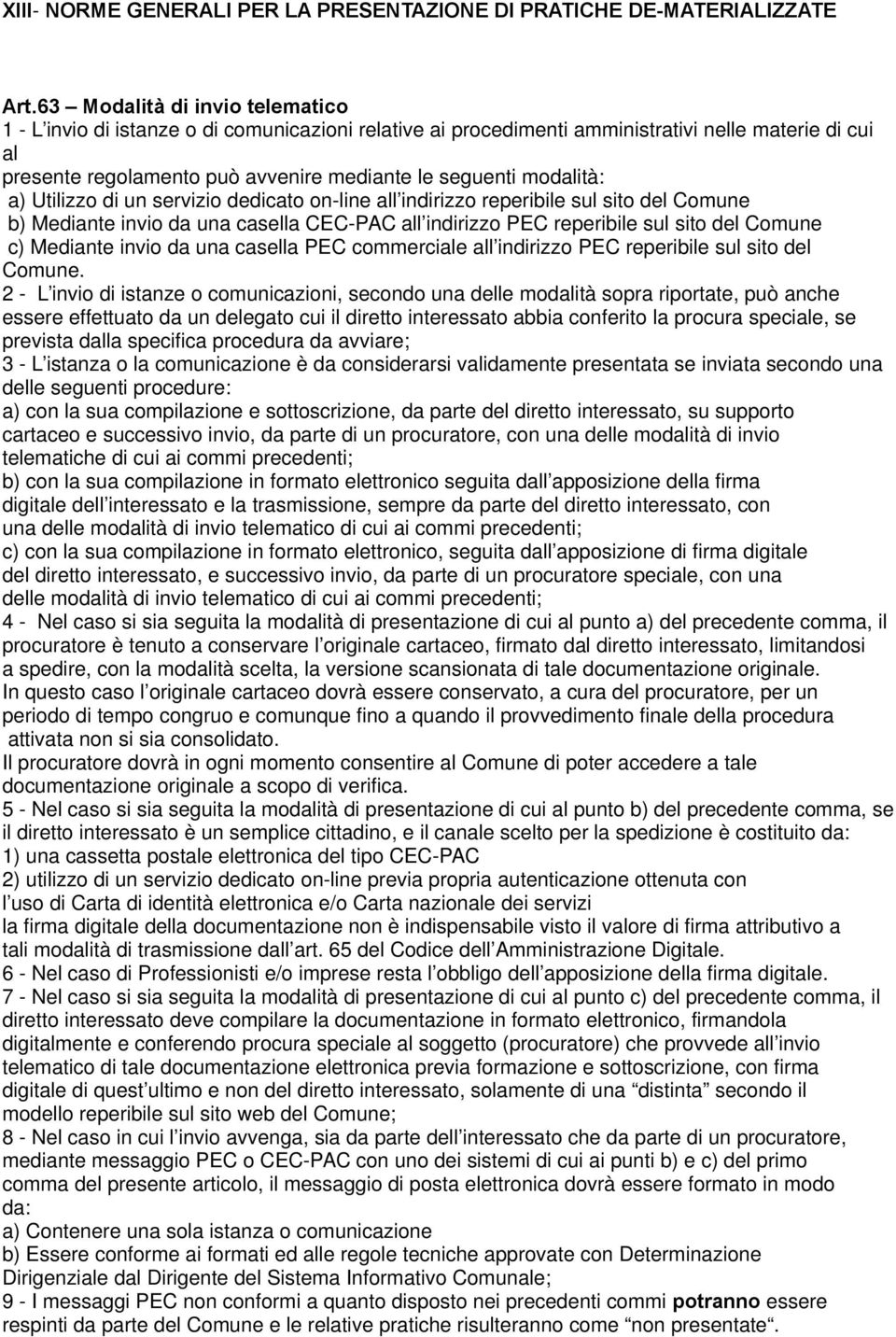 modalità: a) Utilizzo di un servizio dedicato on-line all indirizzo reperibile sul sito del Comune b) Mediante invio da una casella CEC-PAC all indirizzo PEC reperibile sul sito del Comune c)