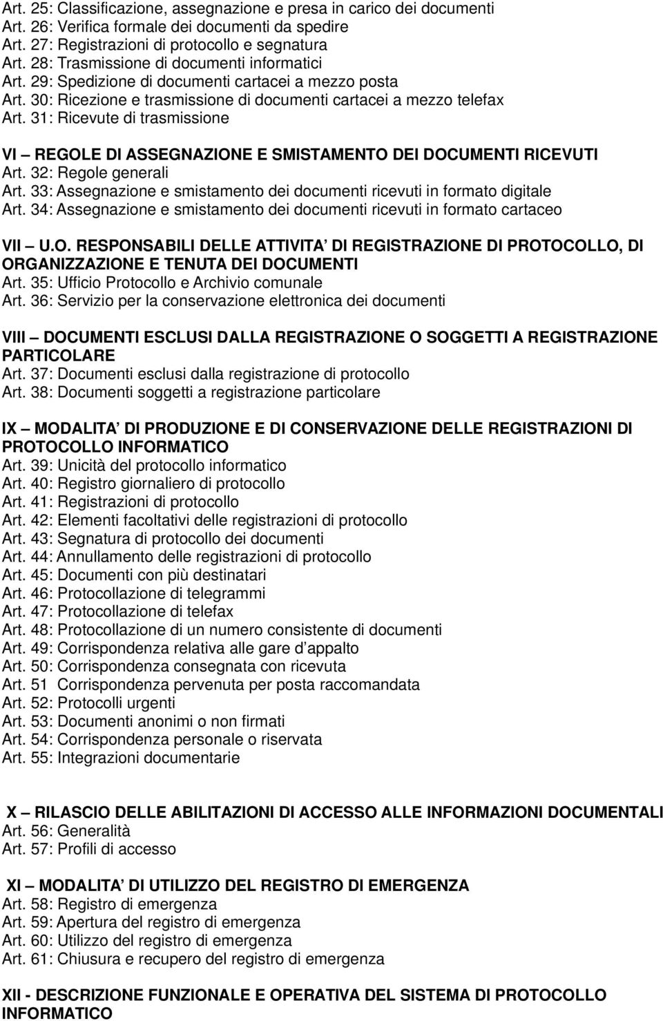 31: Ricevute di trasmissione VI REGOLE DI ASSEGNAZIONE E SMISTAMENTO DEI DOCUMENTI RICEVUTI Art. 32: Regole generali Art. 33: Assegnazione e smistamento dei documenti ricevuti in formato digitale Art.