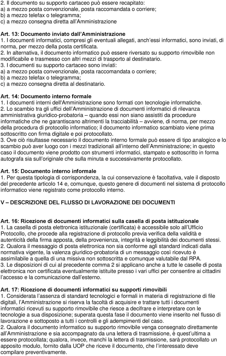 I documenti informatici, compresi gli eventuali allegati, anch essi informatici, sono inviati, di norma, per mezzo della posta certificata. 2.