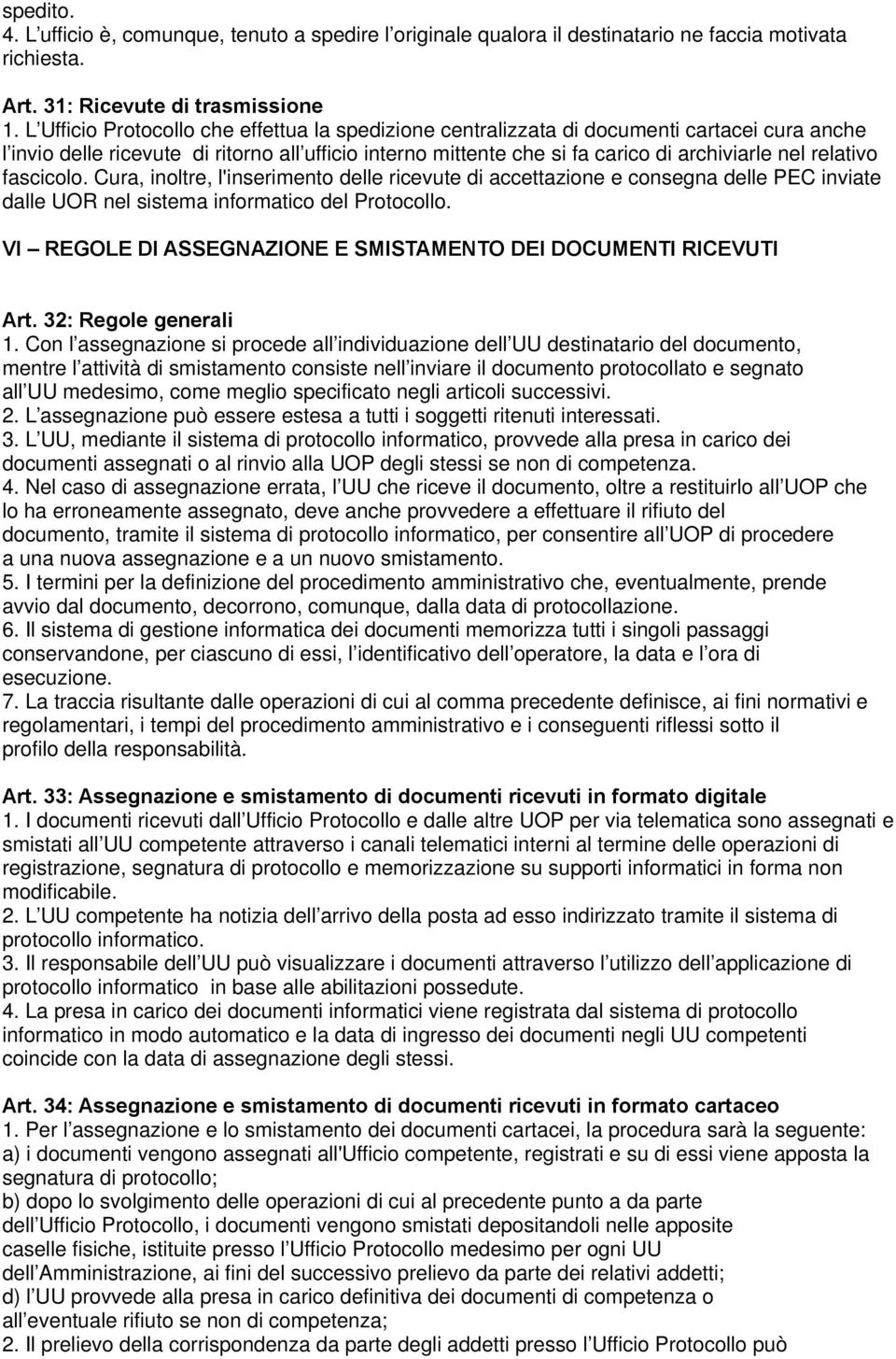 relativo fascicolo. Cura, inoltre, l'inserimento delle ricevute di accettazione e consegna delle PEC inviate dalle UOR nel sistema informatico del Protocollo.