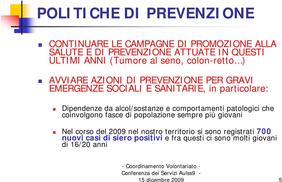 Dipendenze da alcol/sostanze e comportamenti patologici che coinvolgono fasce di popolazione sempre più giovani Nel corso