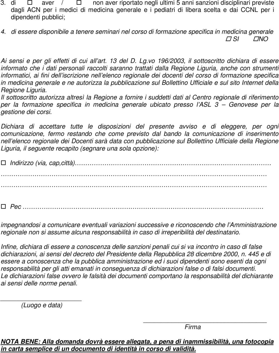 vo 196/2003, il sottoscritto dichiara di essere informato che i dati personali raccolti saranno trattati dalla Regione Liguria, anche con strumenti informatici, ai fini dell iscrizione nell elenco