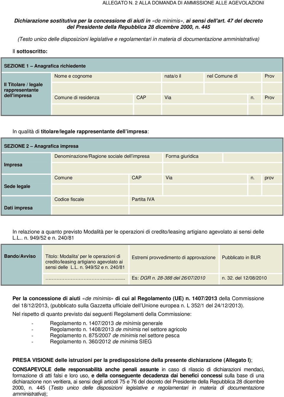 445 (Testo unico delle disposizioni legislative e regolamentari in materia di documentazione amministrativa) Il sottoscritto: SEZIONE 1 Anagrafica richiedente Il Titolare / legale rappresentante