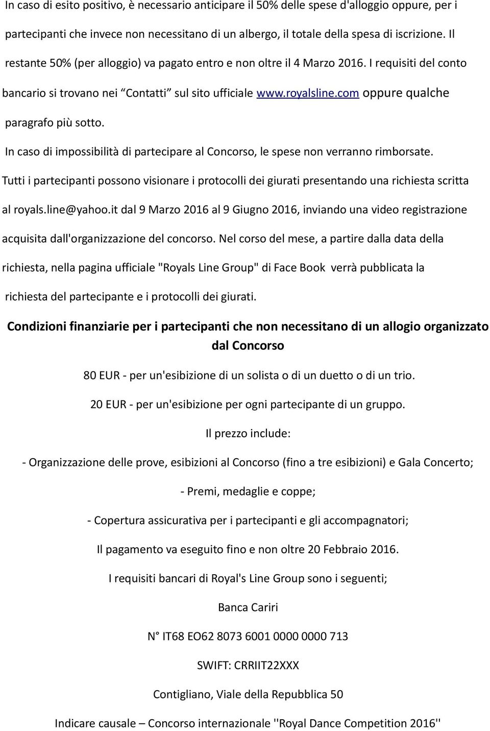 com oppure qualche paragrafo più sotto. In caso di impossibilità di partecipare al Concorso, le spese non verranno rimborsate.