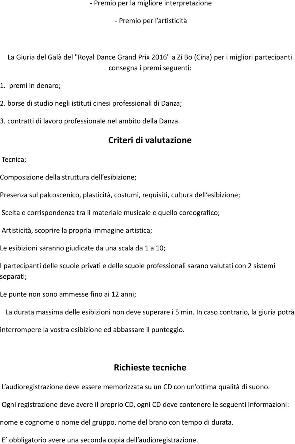 Tecnica; Composizione della struttura dell esibizione; Criteri di valutazione Presenza sul palcoscenico, plasticità, costumi, requisiti, cultura dell esibizione; Scelta e corrispondenza tra il