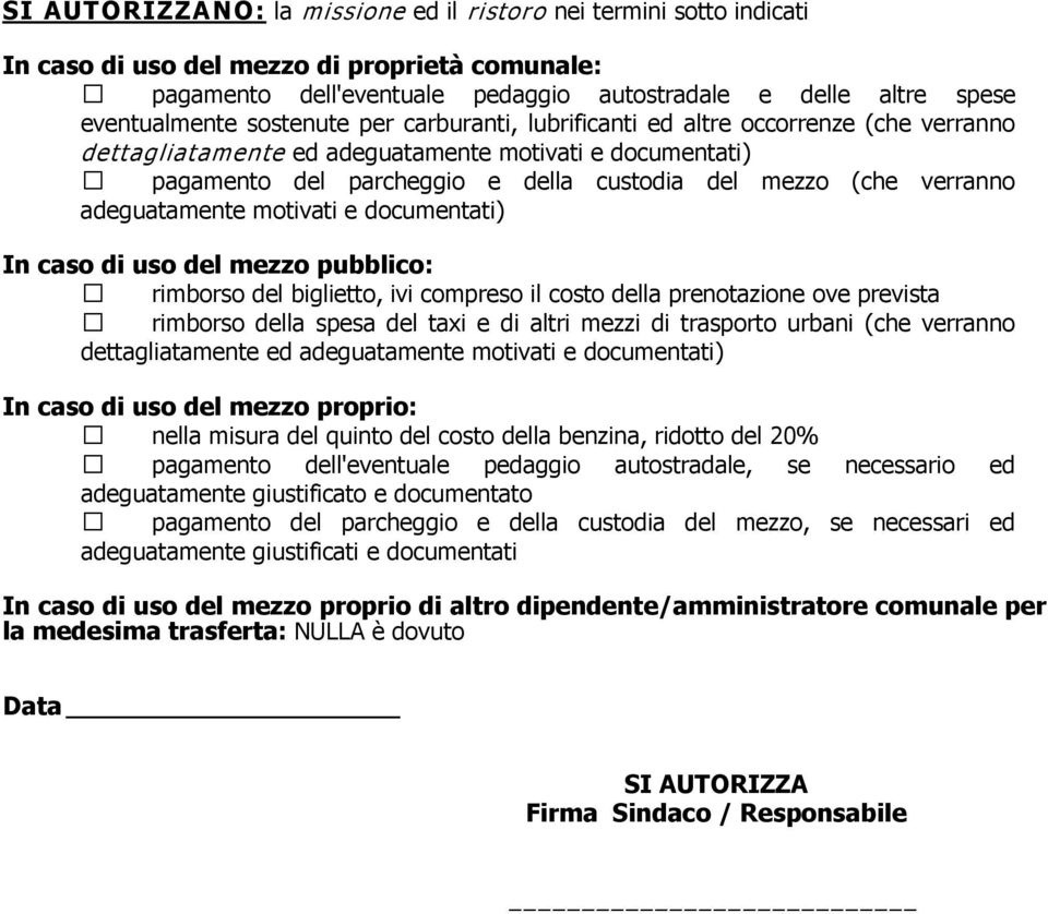 adeguatamente motivati e documentati) In caso di uso del mezzo pubblico: rimborso del biglietto, ivi compreso il costo della prenotazione ove prevista rimborso della spesa del taxi e di altri mezzi