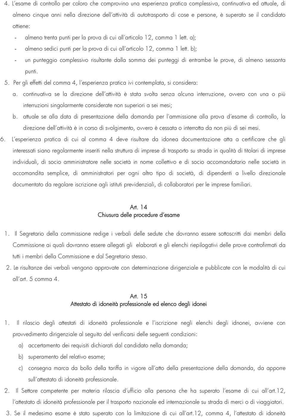 b); - un punteggio complessivo risultante dalla somma dei punteggi di entrambe le prove, di almeno sessanta punti. 5.