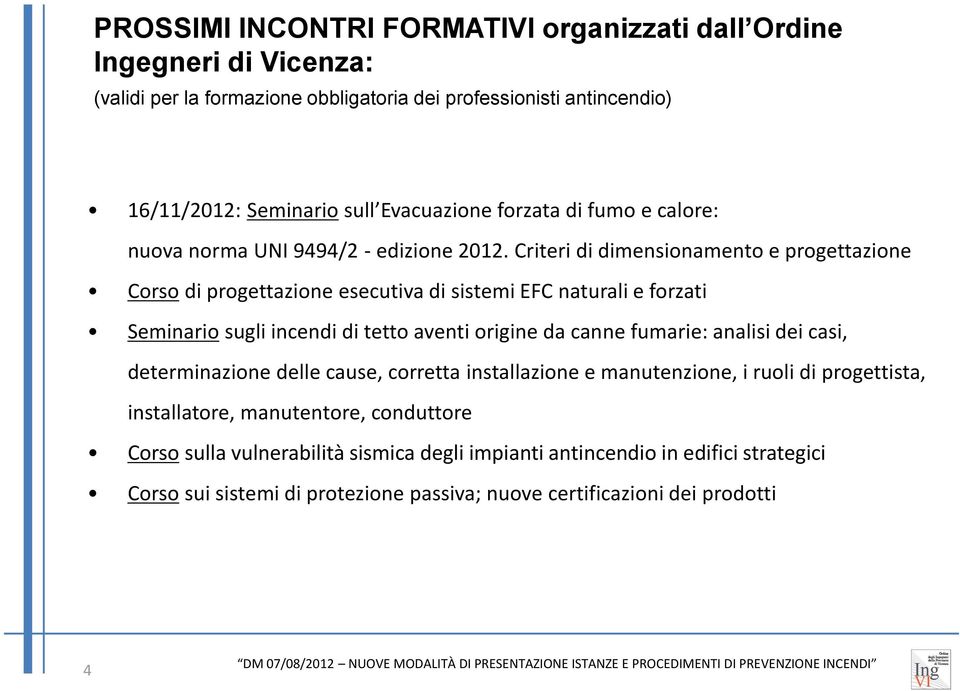 Criteri di dimensionamento e progettazione Corso di progettazione esecutiva di sistemi EFC naturali e forzati Seminario sugli incendi di tetto aventi origine da canne fumarie: