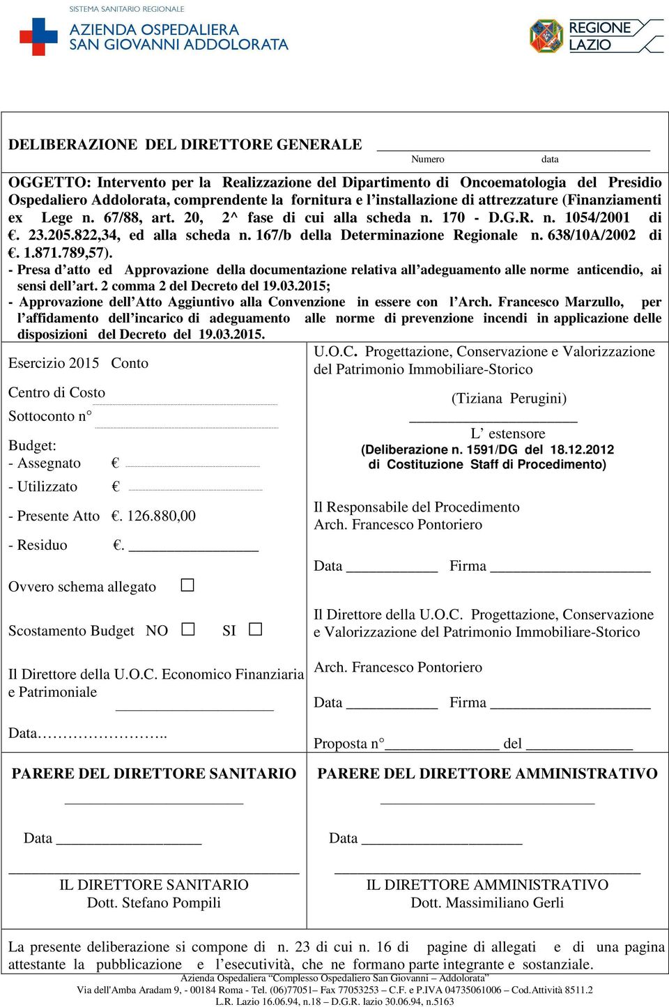 167/b della Determinazione Regionale n. 638/10A/2002 di. 1.871.789,57). - Presa d atto ed Approvazione della documentazione relativa all adeguamento alle norme anticendio, ai sensi dell art.