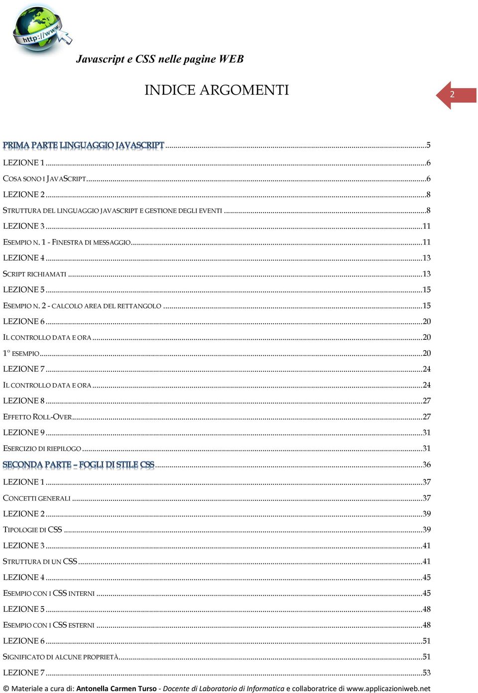 .. 20 LEZIONE 7... 24 IL CONTROLLO DATA E ORA... 24 LEZIONE 8... 27 EFFETTO ROLL-OVER... 27 LEZIONE 9... 31 ESERCIZIO DI RIEPILOGO... 31... 36 LEZIONE 1... 37 CONCETTI GENERALI... 37 LEZIONE 2.