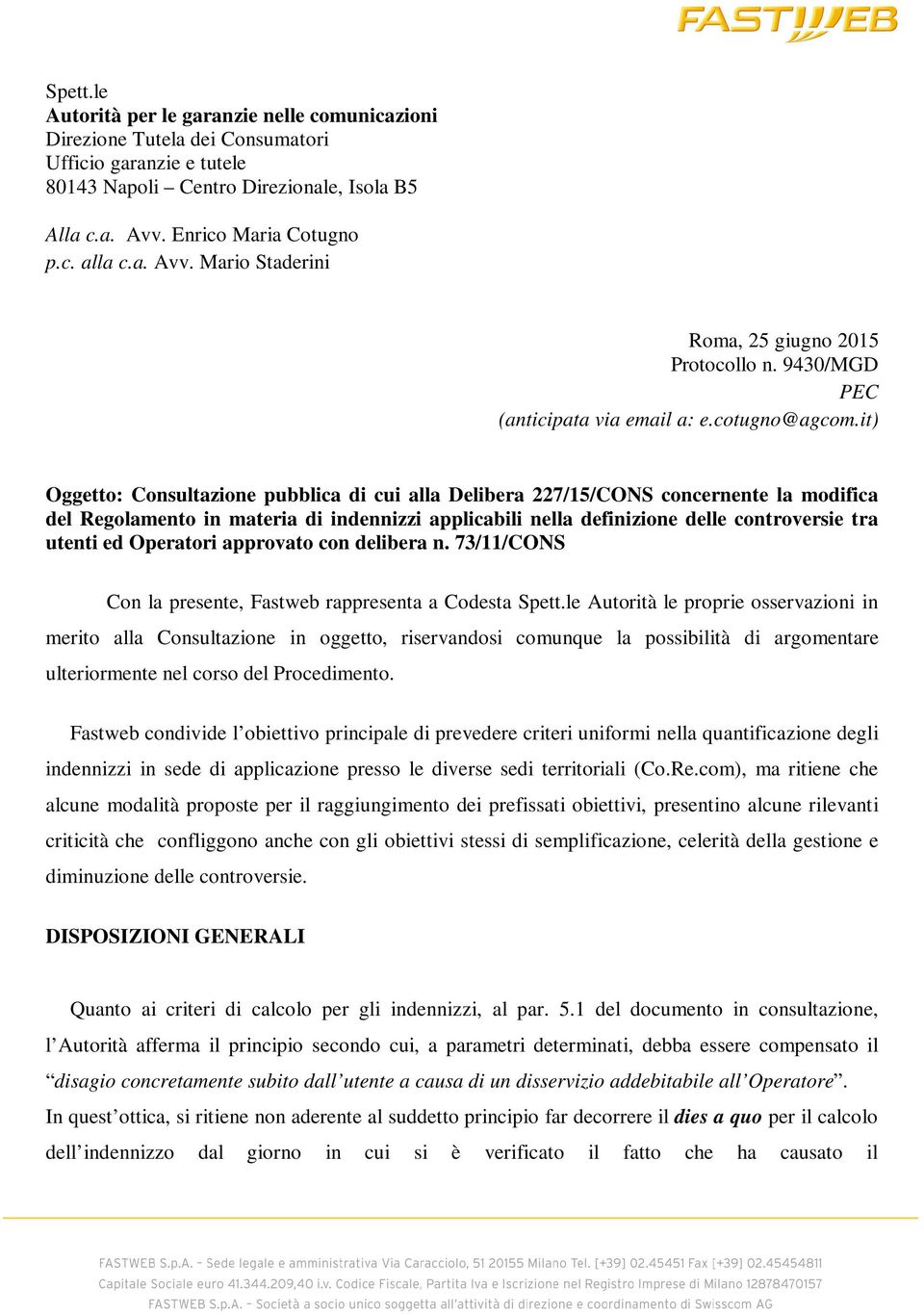 it) Oggetto: Consultazione pubblica di cui alla Delibera 227/15/CONS concernente la modifica del Regolamento in materia di indennizzi applicabili nella definizione delle controversie tra utenti ed