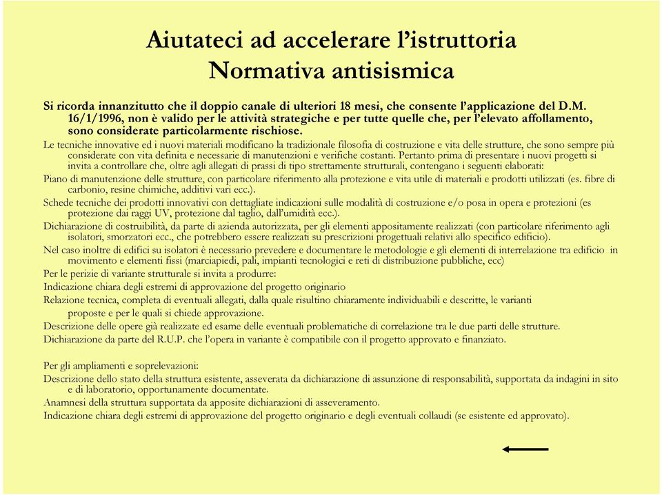 Le tecniche innovative ed i nuovi materiali modificano la tradizionale filosofia di costruzione e vita delle strutture, che sono sempre più considerate con vita definita e necessarie di manutenzioni