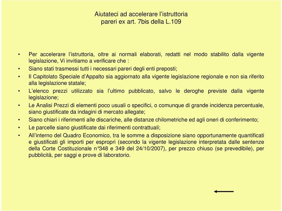 degli enti preposti; Il Capitolato Speciale d Appalto sia aggiornato alla vigente legislazione regionale e non sia riferito alla legislazione statale; L elenco prezzi utilizzato sia l ultimo