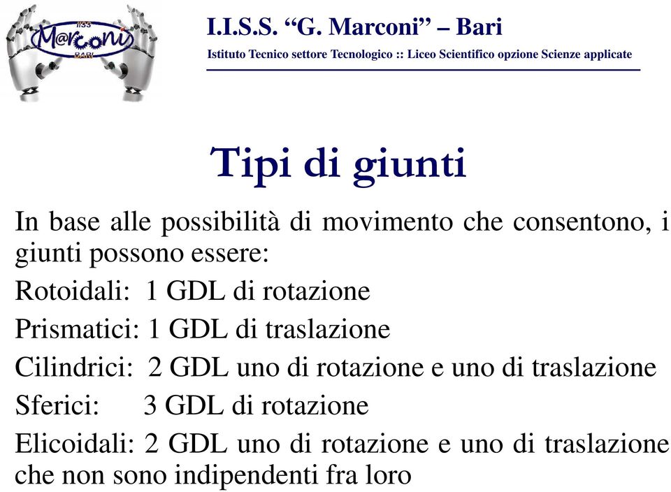 Cilindrici: 2 GDL uno di rotazione e uno di traslazione Sferici: 3 GDL di