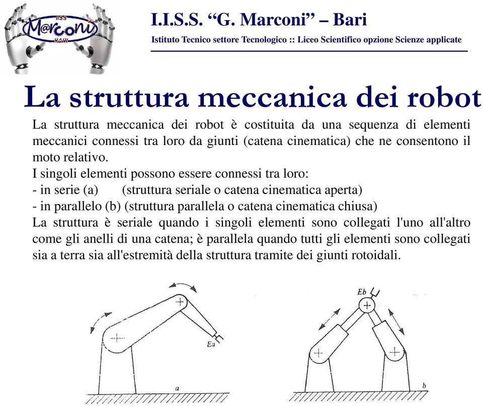 I singoli elementi possono essere connessi tra loro: - in serie (a) (struttura seriale o catena cinematica aperta) - in parallelo (b) (struttura parallela