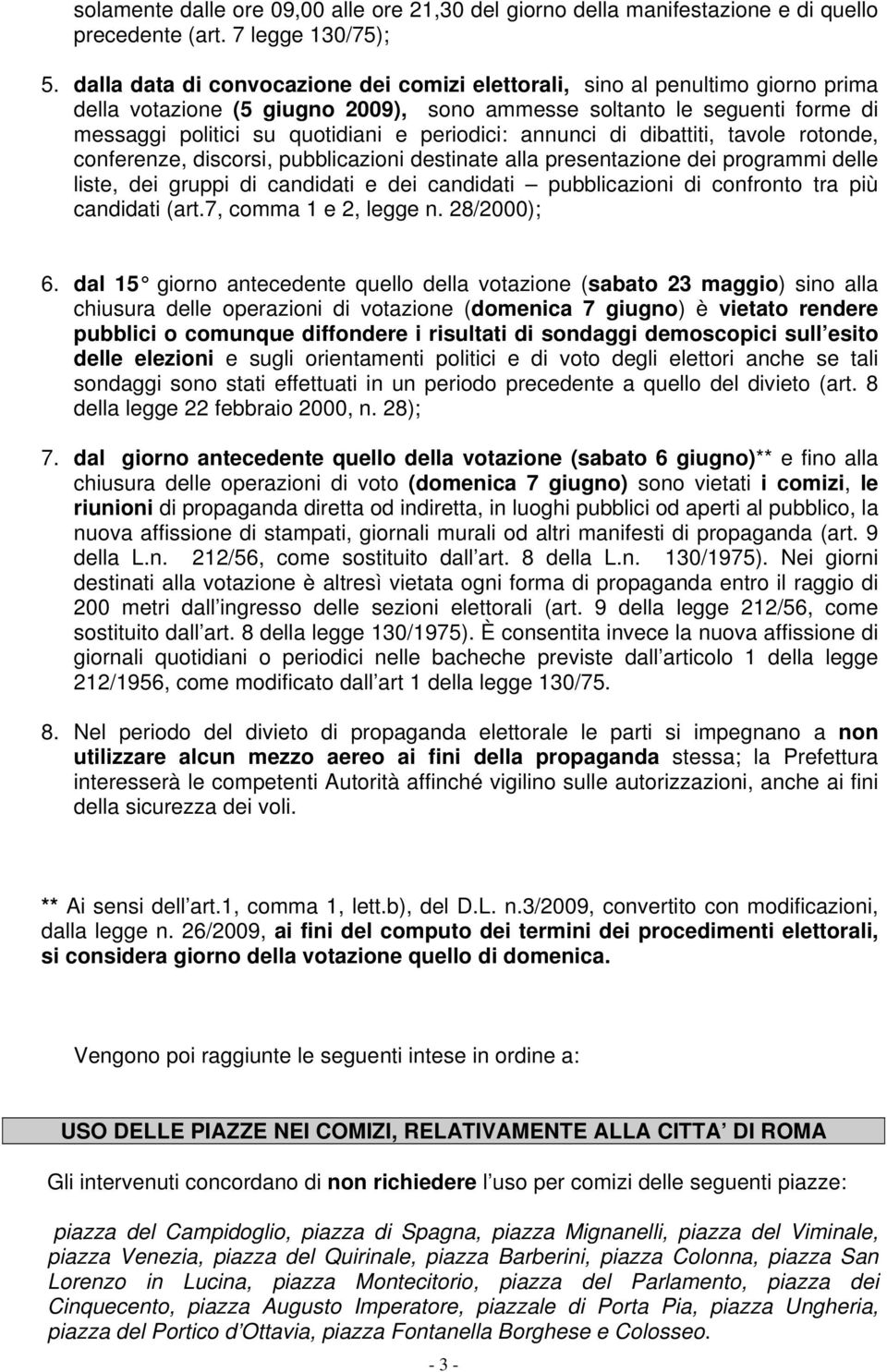 periodici: annunci di dibattiti, tavole rotonde, conferenze, discorsi, pubblicazioni destinate alla presentazione dei programmi delle liste, dei gruppi di candidati e dei candidati pubblicazioni di