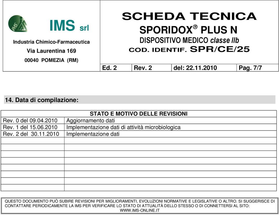 dati QUESTO DOCUMENTO PUÒ SUBIRE REVISIONI PER MIGLIORAMENTI, EVOLUZIONI NORMATIVE E LEGISLATIVE O ALTRO.