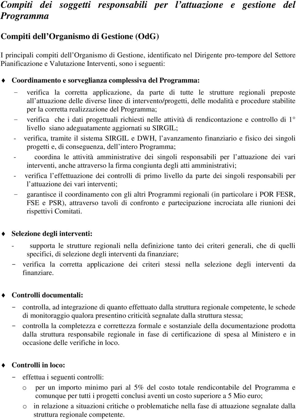 strutture regionali preposte all attuazione delle diverse linee di intervento/progetti, delle modalità e procedure stabilite per la corretta realizzazione del Programma; verifica che i dati