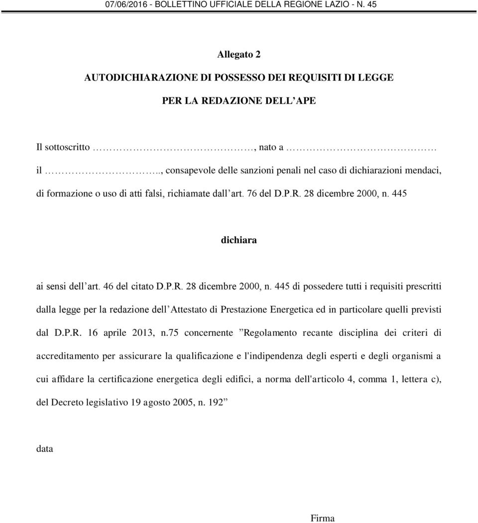 46 del citato D.P.R. 28 dicembre 2000, n. 445 di possedere tutti i requisiti prescritti dalla legge per la redazione dell Attestato di Prestazione Energetica ed in particolare quelli previsti dal D.P.R. 16 aprile 2013, n.