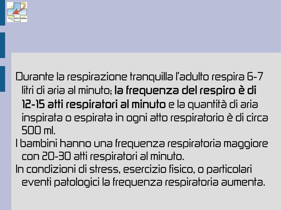 di circa 500 ml. I bambini hanno una frequenza respiratoria maggiore con 20-30 atti respiratori al minuto.