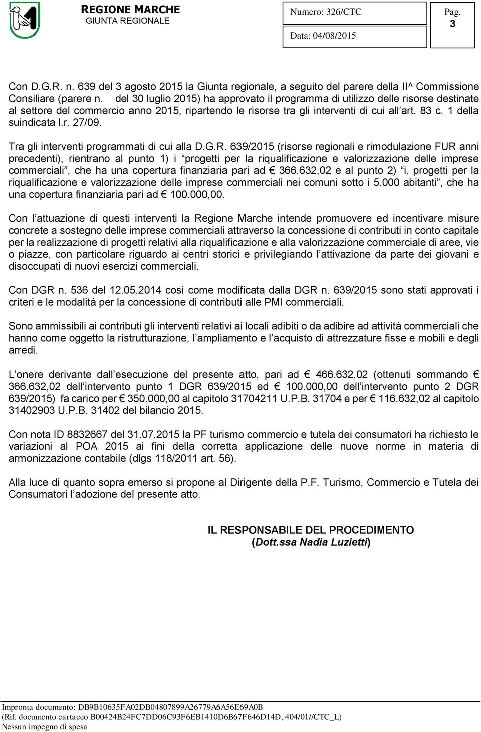 1 della suindicata l.r. 27/09. Tra gli interventi programmati di cui alla D.G.R.