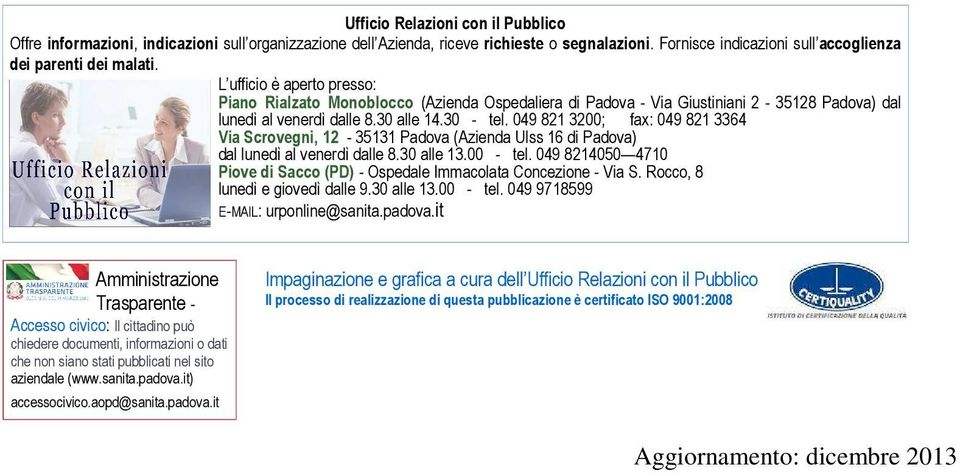 049 821 3200; fax: 049 821 3364 Via Scrovegni, 12-35131 Padova (Azienda Ulss 16 di Padova) dal lunedì al venerdì dalle 8.30 alle 13.00 - tel.