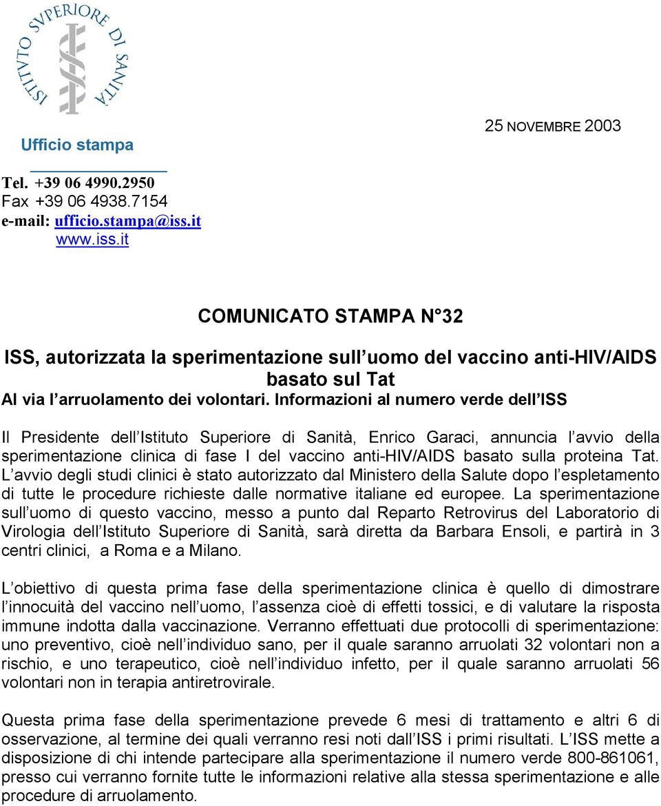 Informazioni al numero verde dell ISS Il Presidente dell Istituto Superiore di Sanità, Enrico Garaci, annuncia l avvio della sperimentazione clinica di fase I del vaccino anti-hiv/aids basato sulla