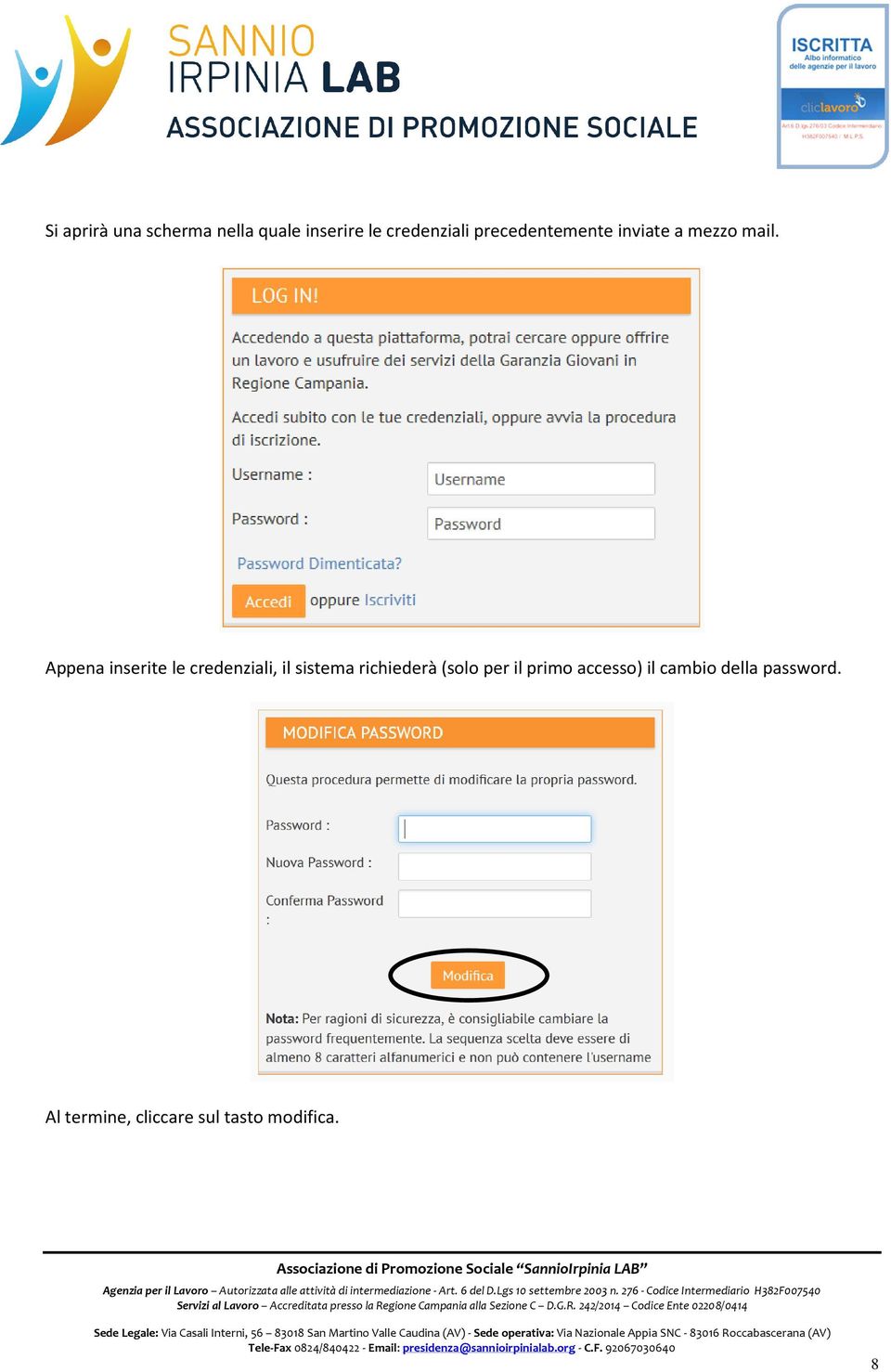 Appena inserite le credenziali, il sistema richiederà (solo