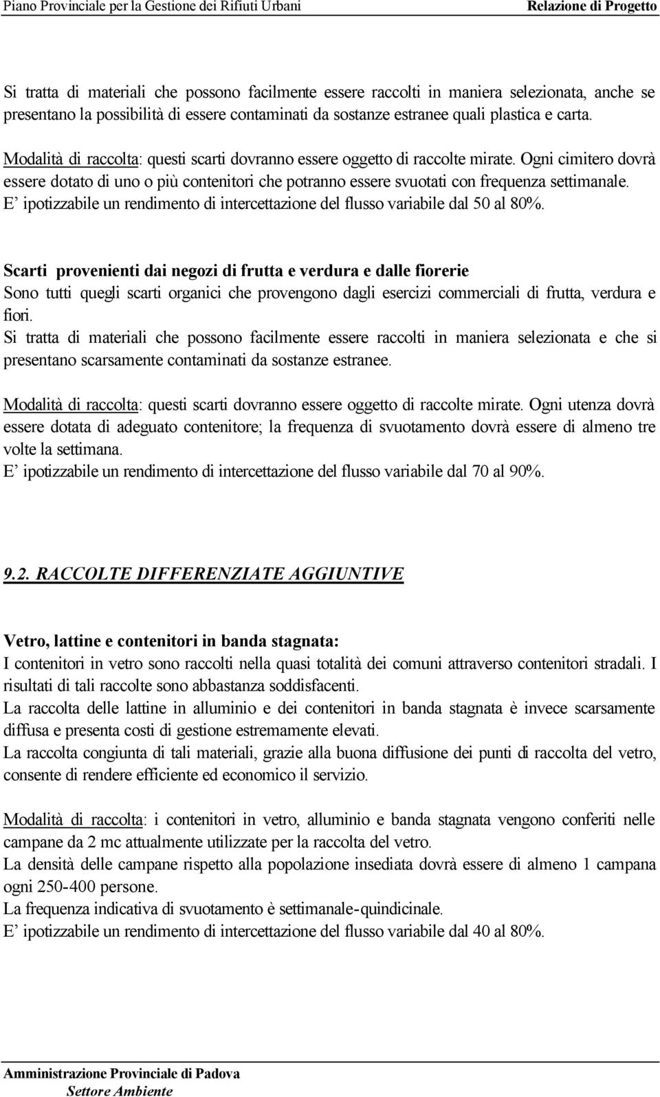 E ipotizzabile un rendimento di intercettazione del flusso variabile dal 50 al 80%.