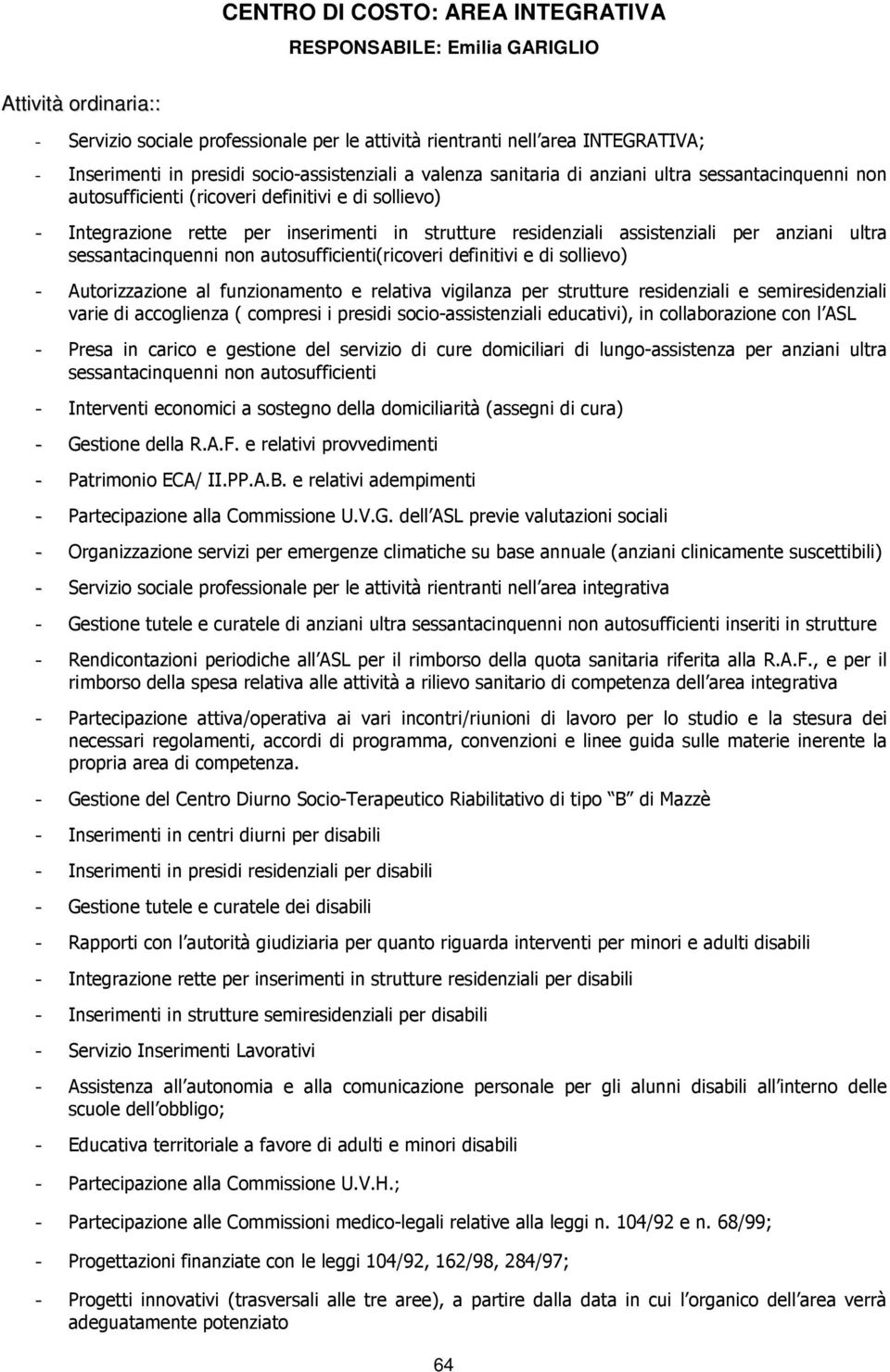 assistenziali per anziani ultra sessantacinquenni non autosufficienti(ricoveri definitivi e di sollievo) - Autorizzazione al funzionamento e relativa vigilanza per strutture residenziali e