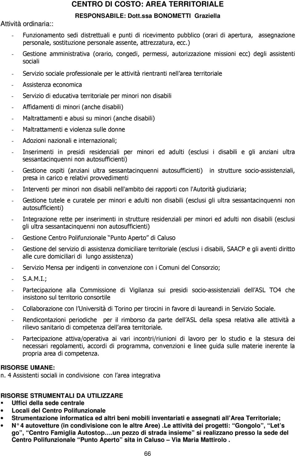 ) - Gestione amministrativa (orario, congedi, permessi, autorizzazione missioni ecc) degli assistenti sociali - Servizio sociale professionale per le attività rientranti nell area territoriale -