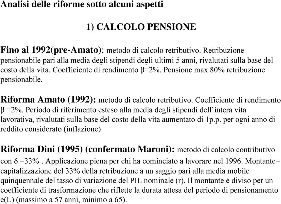 Riforma Amato (1992): metodo di calcolo retributivo. Coefficiente di rendimento β =2%.