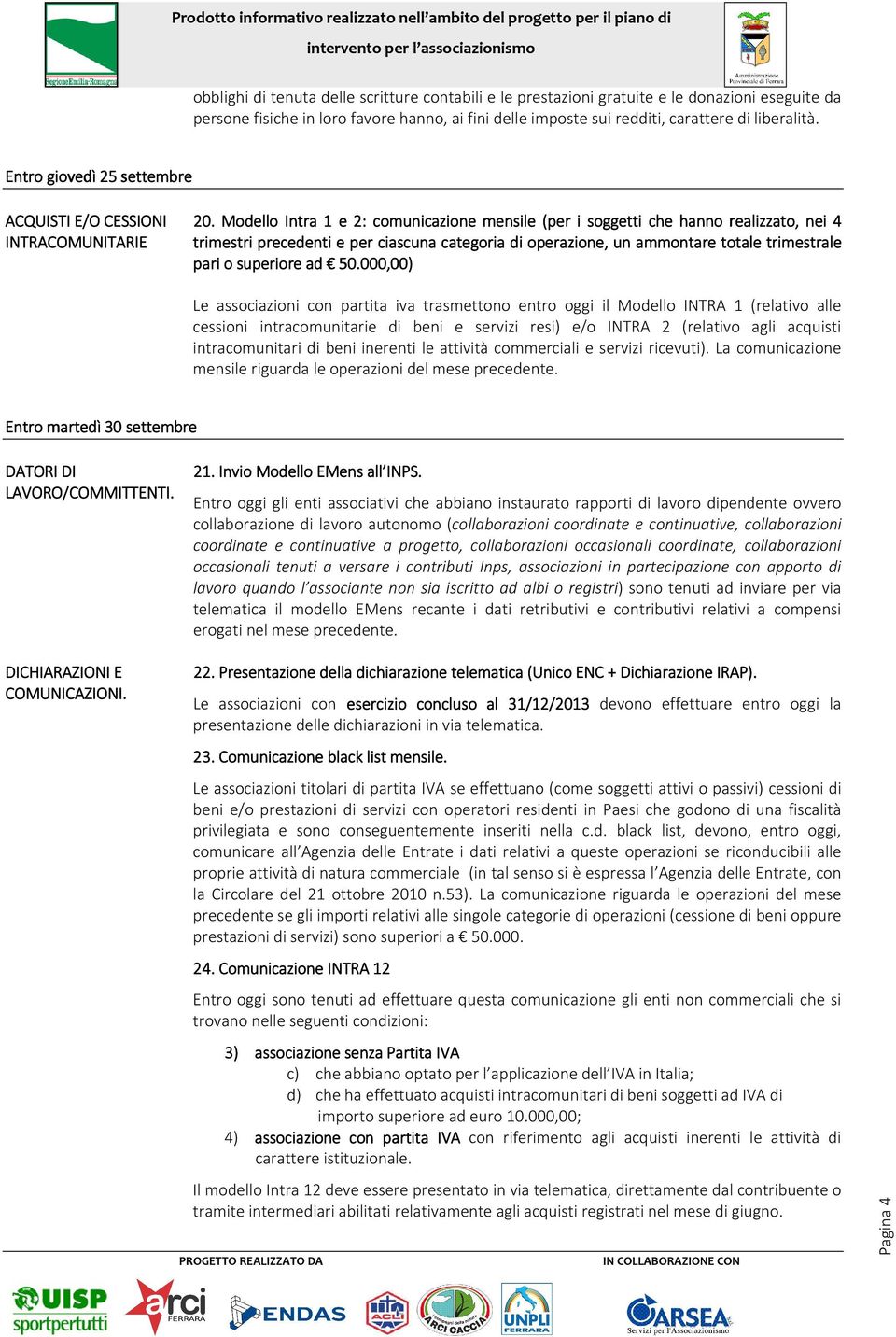 Modello Intra 1 e 2: comunicazione mensile (per ( i soggetti che hanno realizzato, nei 4 trimestri precedenti e per ciascuna categoria di operazione, un ammontare totale trimestrale pari o superiore