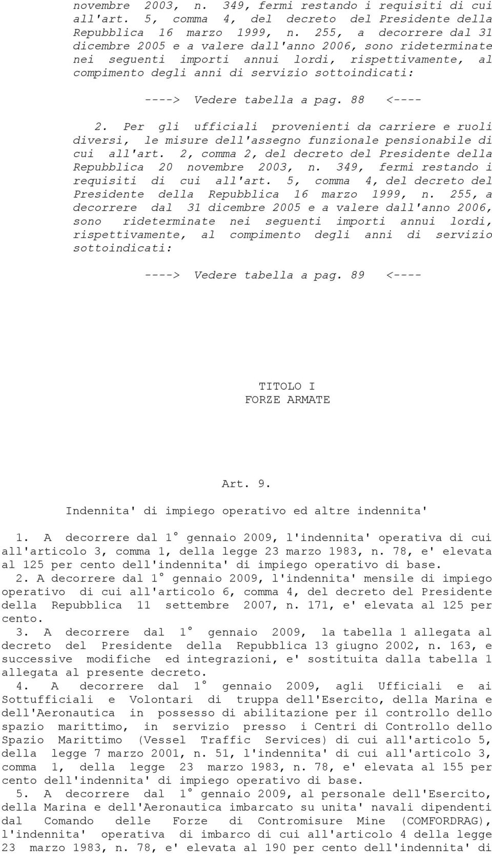 tabella a pag. 88 <---- 2. Per gli ufficiali provenienti da carriere e ruoli diversi, le misure dell'assegno funzionale pensionabile di cui all'art.