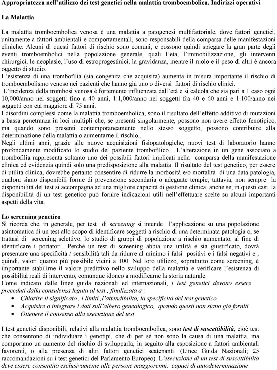 responsabili della comparsa delle manifestazioni cliniche.