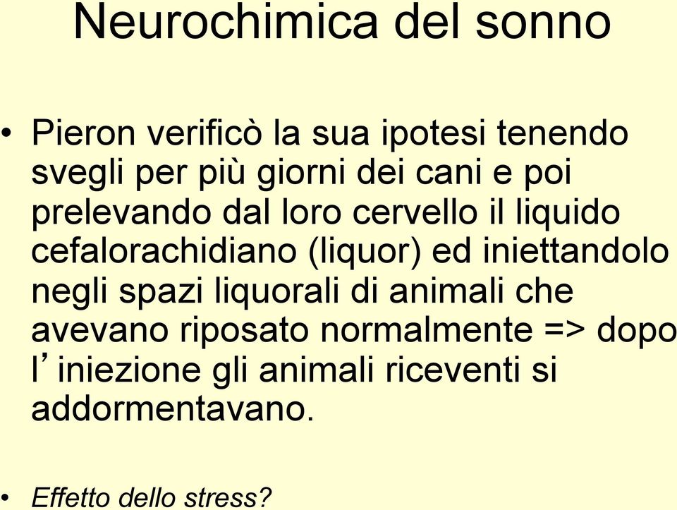 (liquor) ed iniettandolo negli spazi liquorali di animali che avevano riposato