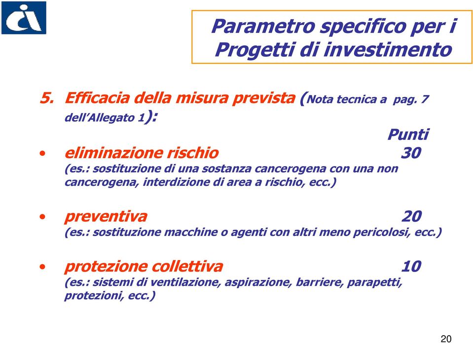 : sostituzione di una sostanza cancerogena con una non cancerogena, interdizione di area a rischio, ecc.