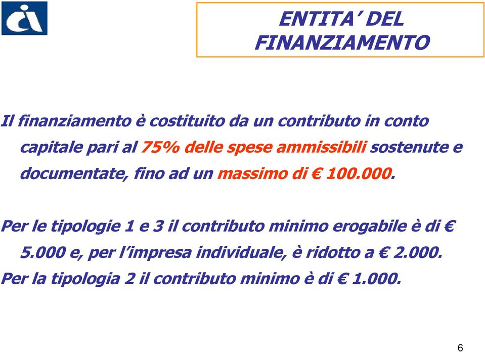 massimo di 100.000. Per le tipologie 1 e 3 il contributo minimo erogabile è di 5.