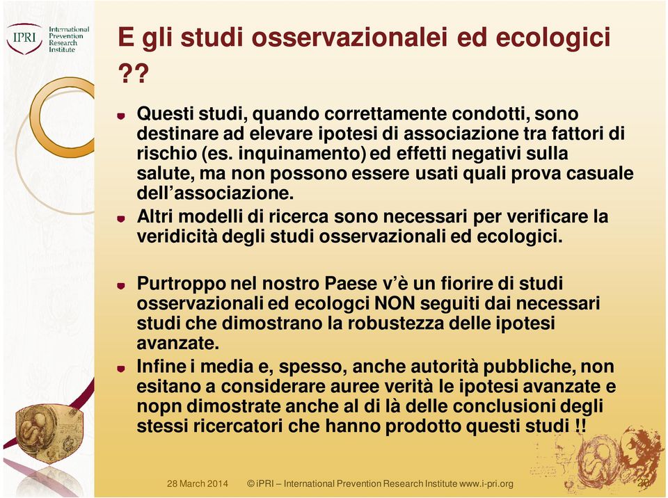 Altri modelli di ricerca sono necessari per verificare la veridicità degli studi osservazionali ed ecologici.