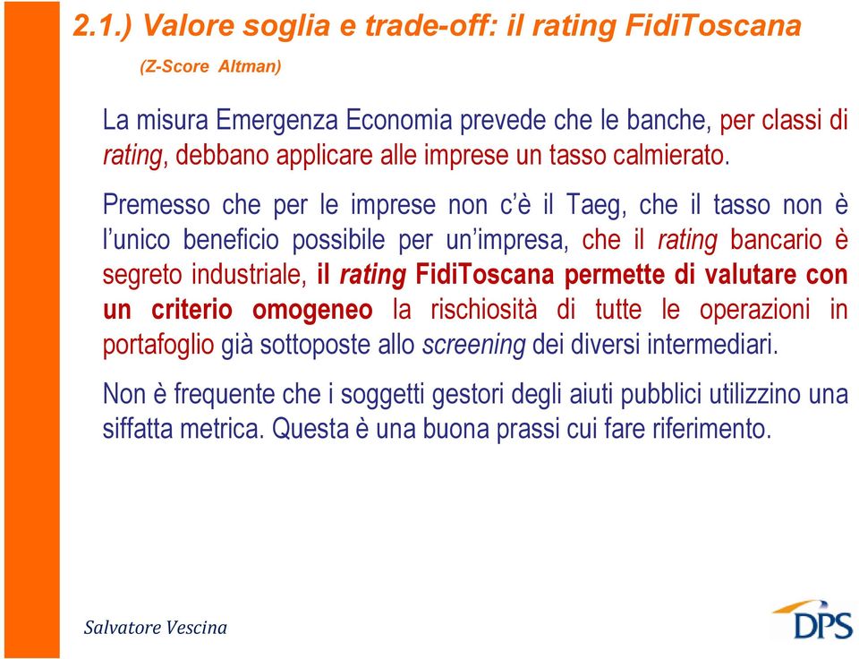 Premesso che per le imprese non c è il Taeg, che il tasso non è l unico beneficio possibile per un impresa, che il rating bancario è segreto industriale, il rating