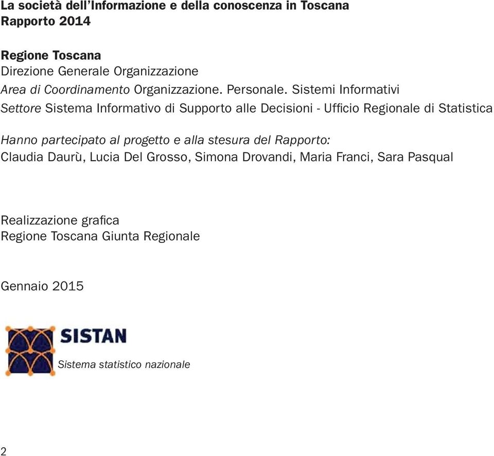 Sistemi Informativi Settore Sistema Informativo di Supporto alle Decisioni - Uffi cio Regionale di Statistica Hanno partecipato