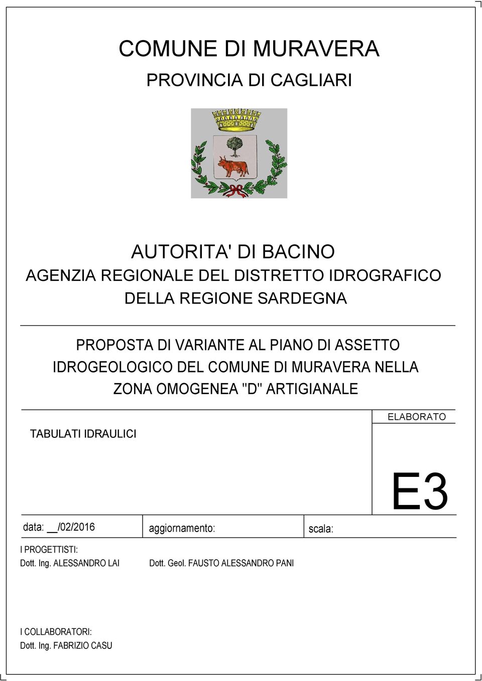 ZONA OMOGENEA "D" ARTIGIANALE TABULATI IDRAULICI ELABORATO E3 data: /02/2016 I PROGETTISTI: Dott. Ing.