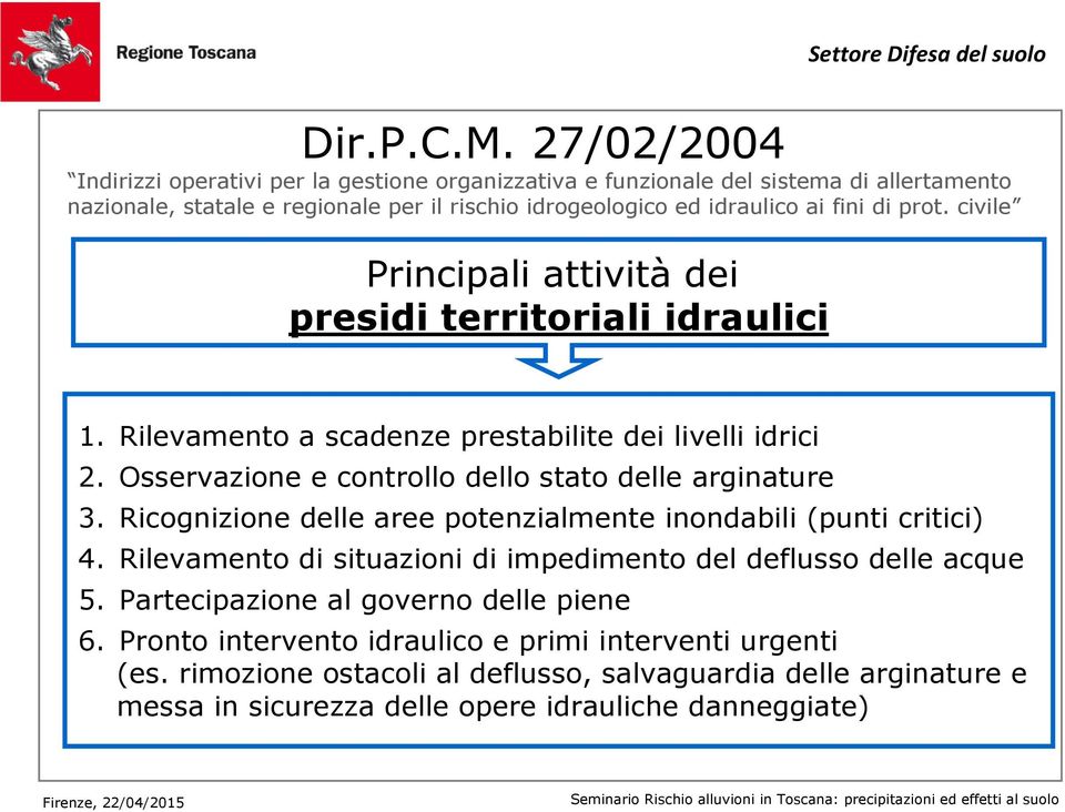 di prot. civile Principali attività dei presidi territoriali idraulici 1. Rilevamento a scadenze prestabilite dei livelli idrici 2.